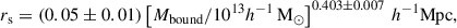 Mathematical equation: $$ \begin{aligned} r_{\rm s}&= (0.05 \pm 0.01)\left[M_{\rm bound}/10^{13}h^{-1}\,\mathrm{M}_{\odot }\right]^{0.403 \pm 0.007}\,h^{-1}\mathrm{Mpc}, \end{aligned} $$