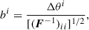 Mathematical equation: $$ \begin{aligned} b^i = \frac{\Delta \theta ^i}{[(\boldsymbol{F}^{-1})_{ii}]^{1/2}}, \end{aligned} $$