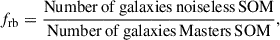 Mathematical equation: $$ \begin{aligned} f_{\rm rb} = \frac{\mathrm{Number\,of\,galaxies\,noiseless\,SOM}}{\mathrm{Number\,of\,galaxies\,Masters\,SOM}}, \end{aligned} $$