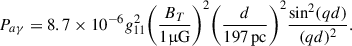 Mathematical equation: $$ \begin{aligned} P_{a\gamma } = 8.7 \times 10^{-6}g^2_{11}\Bigg (\dfrac{B_T}{1\upmu \mathrm{G} }\Bigg )^2\Bigg (\dfrac{d}{197\,\mathrm{pc} }\Bigg )^2\dfrac{\sin ^2(qd)}{(qd)^2}\mathrm{.} \end{aligned} $$