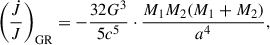 Mathematical equation: $$ \begin{aligned} \left( \frac{\dot{J}}{J} \right)_{\mathrm{GR}} = -\frac{32 G^3}{5 c^5} \cdot \frac{M_1 M_2 (M_1 + M_2)}{a^4}, \end{aligned} $$