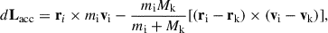 Mathematical equation: $$ \begin{aligned} d\mathbf L _{\rm {acc}} = \mathbf r _{i} \times m_{\rm i}\mathbf v _{\rm i} - \frac{m_{\rm i}M_{\rm k}}{m_{\rm i}+M_{\rm k}}[(\mathbf r _{\rm i}-\mathbf r _{\rm k})\times (\mathbf v _{\rm i}-\mathbf v _{\rm k})], \end{aligned} $$