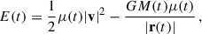 Mathematical equation: $$ \begin{aligned} E(t) = \frac{1}{2}\mu (t) |\mathbf v |^2 - \frac{GM(t)\mu (t)}{|\mathbf r (t)|} \, , \end{aligned} $$