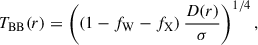 Mathematical equation: $$ \begin{aligned} T_{\rm {BB}}(r) = \left(\left(1 - { f_{\rm W}} -f_{\rm X}\right)\frac{D(r)}{\sigma } \right)^{1/4} , \end{aligned} $$