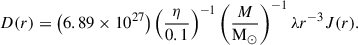 Mathematical equation: $$ \begin{aligned} D(r) = \left( 6.89 \times 10^{27} \right) \left( \frac{\eta }{0.1} \right)^{-1} \left( \frac{M}{\mathrm{M_\odot }} \right)^{-1} \lambda r^{-3} J(r) . \end{aligned} $$