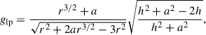 Mathematical equation: $$ \begin{aligned} g_{\rm {lp}} = \frac{r^{3/2} + a}{\sqrt{r^2 + 2ar^{3/2} - 3r^2}}\sqrt{\frac{h^2 + a^2 -2h}{h^2 + a^2}} , \end{aligned} $$