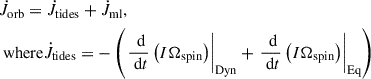 Mathematical equation: $$ \begin{aligned} \begin{aligned}&\dot{J}_{\rm orb}=\dot{J}_{\rm tides}+\dot{J}_{\rm ml},\\&\text{ where} \dot{J}_{\rm tides} = -\left(\left.\frac{\text{ d}}{\text{ d}t}\left(I\Omega _{\rm spin}\right)\right|_{\mathrm{Dyn}}+\left.\frac{\text{ d}}{\text{ d}t}\left(I\Omega _{\rm spin}\right)\right|_{\mathrm{Eq}}\right) \end{aligned} \end{aligned} $$