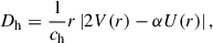 Mathematical equation: $$ \begin{aligned} D_{\rm h}=\frac{1}{c_{\rm h}} r\left|2V(r)-\alpha U(r)\right|, \end{aligned} $$