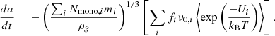 Mathematical equation: $$ \begin{aligned} \frac{da}{dt} = -\left(\frac{\sum _i N_{\mathrm{{mono}},i}m_i}{\rho _g}\right)^{1/3}\left[\sum _i f_i\nu _{0,i}\left\langle \exp \left(\frac{-U_i}{k_{\rm {B}}T}\right)\right\rangle \right]. \end{aligned} $$
