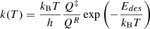 Mathematical equation: $$ \begin{aligned} k(T) = \frac{k_{\rm B}T}{h}\frac{Q^{\ddag }}{Q^R}\exp \left(-\frac{E_{des}}{k_{\rm B}T}\right) \end{aligned} $$