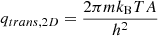 Mathematical equation: $$ \begin{aligned} q_{trans,2D}=\frac{2\pi m k_{\rm B}TA}{h^2} \end{aligned} $$