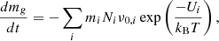 Mathematical equation: $$ \begin{aligned} \frac{dm_g}{dt} = -\sum _i m_i N_i \nu _{0,i}\exp \left(\frac{-U_i}{k_{\rm B}T}\right), \end{aligned} $$