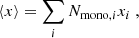 Mathematical equation: $$ \begin{aligned} \langle x\rangle = \sum _i N_{\mathrm{{mono}},i}x_i \ , \end{aligned} $$