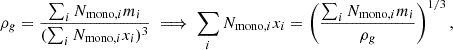 Mathematical equation: $$ \begin{aligned} \rho _g = \frac{\sum _i N_{\mathrm{{mono}},i}m_i}{(\sum _i N_{\mathrm{{mono}},i}x_i)^3} \implies \sum _i N_{\mathrm{{mono}},i}x_i = \left(\frac{\sum _i N_{\mathrm{{mono}},i}m_i}{\rho _g}\right)^{1/3}, \end{aligned} $$