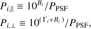 Mathematical equation: $\begin{align*} & P_{i, \|} \equiv 10^{B_{i}} / P_{\mathrm{PSF}} \\ & P_{i, \perp} \equiv 10^{\left(\Gamma_{i}+B_{i}\right)} / P_{\mathrm{PSF}}, \end{align*}$