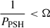 Mathematical equation: $ \frac{1}{P_{\mathrm{PSH}}} < \Omega $