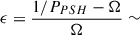 Mathematical equation: $ \epsilon = \frac{1/P_{PSH} - \Omega }{\Omega} \sim $