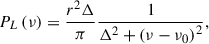 Mathematical equation: $$ \begin{aligned} P_{L} \left( \nu \right) = \frac{r^{2} \Delta }{\pi } \frac{1}{\Delta ^{2} + \left( \nu - \nu _{0} \right)^{2}}, \end{aligned} $$