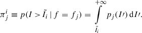 Mathematical equation: $$ \begin{aligned} \pi ^{ i}_{j} \equiv p(I\,{>}\,\tilde{I}_{i}\, |\, f = f_j ) = \int \limits _{\tilde{I}_{ i}}^{+\infty }p_{j}(I\prime )\, \mathrm{d}I\prime . \end{aligned} $$