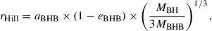 Mathematical equation: $$ \begin{aligned} r_{\mathrm{Hill} } = a_{\rm BHB} \times ( 1-e_{\rm BHB}) \times \left( \frac{M_{\rm BH}}{3 M_{\rm BHB} }\right)^{1/3}, \end{aligned} $$