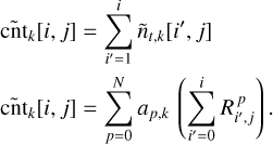 Mathematical equation: $\[\begin{aligned}\mathrm{c} \tilde{\mathrm{t}}_k[i, j] & =\sum_{i^{\prime}=1}^i \tilde{n}_{t, k}\left[i^{\prime}, j\right] \\\mathrm{c} \tilde{\mathrm{n}} t_k[i, j] & =\sum_{p=0}^N a_{p, k}\left(\sum_{i^{\prime}=0}^i R_{i^{\prime}, j}^p\right).\end{aligned}\]$