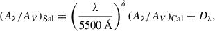 Mathematical equation: $$ \begin{aligned} (A_\lambda /A_V)_\mathrm{Sal} =\left(\frac{\lambda }{5500\,\AA }\right)^\delta (A_\lambda /A_V)_\mathrm{Cal} +D_\lambda , \end{aligned} $$