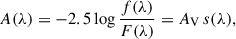 Mathematical equation: $$ \begin{aligned} A(\lambda ) = -2.5 \log \frac{f(\lambda )}{F(\lambda )}=A_\mathrm{V} \,s(\lambda ), \end{aligned} $$