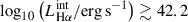 Mathematical equation: $ \log_{10} \left( L_{\mathrm{H}\alpha}^{\mathrm{int}} / \mathrm{erg}\,\mathrm{s}^{-1}\right) \gtrsim 42.2 $