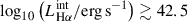 Mathematical equation: $ \log_{10} \left( L_{\mathrm{H}\alpha}^{\mathrm{int}} / \mathrm{erg}\,\mathrm{s}^{-1}\right) \gtrsim 42.5 $