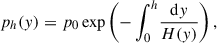Mathematical equation: $$ \begin{aligned} p_h(y) = p_0\exp \left({-\int _0^h}\frac{\mathrm{d} y}{H(y)}\right), \end{aligned} $$