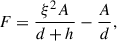 Mathematical equation: $$ \begin{aligned} F = \frac{\xi ^2 A}{d + h} - \frac{A}{d}, \end{aligned} $$
