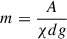 Mathematical equation: $ m = \frac{A}{\chi dg} $