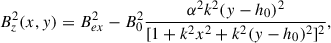 Mathematical equation: $$ \begin{aligned} B_z^2(x,y) = B_{ex}^2 -B_0^2\frac{\alpha ^2k^2(y-h_0)^2}{[1+k^2x^2+k^2(y-h_0)^2]^2}, \end{aligned} $$