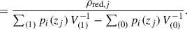 Mathematical equation: $$ \begin{aligned}&= \frac{\rho _{\text{red},j}}{ \sum _{(1)} p_i(z_j) \, V_{(1)}^{-1} - \sum _{(0)} p_i(z_j) \, V_{(0)}^{-1} } . \end{aligned} $$