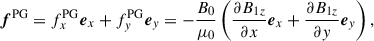 Mathematical equation: $$ \begin{aligned} \boldsymbol{f}^\mathrm{PG}&= {f}^\mathrm{PG}_{x}{\boldsymbol{e}}_{x} + {f}^\mathrm{PG}_{y}{\boldsymbol{e}}_{y} = -\dfrac{B_0}{\mu _0} \left(\dfrac{\partial B_{1z}}{\partial x} {\boldsymbol{e}}_{x} +\dfrac{\partial B_{1z}}{\partial y} {\boldsymbol{e}}_{y} \right), \end{aligned} $$