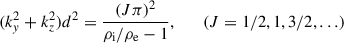 Mathematical equation: $$ \begin{aligned} (k_y^2 + k_z^2) d^2 = \dfrac{(J\pi )^2}{\rho _{\rm i}/\rho _{\rm e} -1}, \qquad (J=1/2, 1, 3/2, \ldots ) \end{aligned} $$