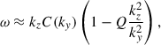 Mathematical equation: $$ \begin{aligned} \omega \approx k_z C(k_y) \left(1-Q \dfrac{k_z^2}{k_y^2}\right), \end{aligned} $$