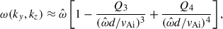 Mathematical equation: $$ \begin{aligned} \omega (k_y, k_z) \approx \hat{\omega } \left[ 1 - \dfrac{Q_3}{(\hat{\omega } d/v_{\rm Ai})^3} + \dfrac{Q_4}{(\hat{\omega } d/v_{\rm Ai})^4} \right], \end{aligned} $$