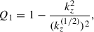 Mathematical equation: $$ \begin{aligned} Q_1&= 1-\dfrac{k_z^2}{(k_z^{(1/2)})^2}, \end{aligned} $$