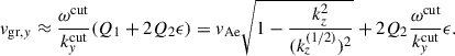 Mathematical equation: $$ \begin{aligned} v_{\mathrm{gr},y} \approx \dfrac{\omega ^\mathrm{cut}}{k_y^\mathrm{cut}} (Q_1 + 2 Q_2 \epsilon ) = v_{\rm Ae} \sqrt{1-\dfrac{k_z^2}{(k_z^{(1/2)})^2}} +2Q_2 \dfrac{\omega ^\mathrm{cut}}{k_y^\mathrm{cut}}\epsilon . \end{aligned} $$