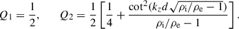 Mathematical equation: $$ \begin{aligned} Q_1 = \dfrac{1}{2}, \qquad Q_2 = \dfrac{1}{2} \left[ \dfrac{1}{4} +\dfrac{\cot ^2(k_z d \sqrt{\rho _{\rm i}/\rho _{\rm e}-1})}{\rho _{\rm i}/\rho _{\rm e}-1} \right]. \end{aligned} $$