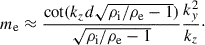Mathematical equation: $$ \begin{aligned} m_{\rm e} \approx \dfrac{\cot (k_z d \sqrt{\rho _{\rm i}/\rho _{\rm e}-1})}{\sqrt{\rho _{\rm i}/\rho _{\rm e}-1}} \dfrac{k_y^2}{k_z}\cdot \end{aligned} $$