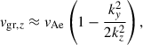 Mathematical equation: $$ \begin{aligned} v_{\mathrm{gr},z} \approx v_{\rm Ae} \left(1-\dfrac{k_y^2}{2 k_z^2} \right), \end{aligned} $$