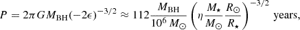Mathematical equation: $$ \begin{aligned} P=2\pi GM_{\rm BH}(-2\epsilon )^{-3/2}\approx 112 \frac{M_{\rm BH}}{10^6\,M_{\odot }}\left(\eta \frac{M_{\star }}{M_{\odot }}\frac{R_{\odot }}{R_{\star }}\right)^{-3/2}\,\mathrm{years}, \end{aligned} $$