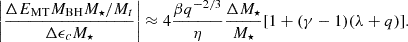 Mathematical equation: $$ \begin{aligned} \left|\frac{\Delta E_{\rm MT}M_{\rm BH}M_{\star }/M_t}{\Delta \epsilon _c M_{\star }}\right|\approx 4\frac{\beta q^{-2/3}}{\eta }\frac{\Delta M_{\star }}{M_{\star }}[1+(\gamma -1)(\lambda +q)]. \end{aligned} $$