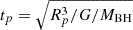 Mathematical equation: $ t_p=\sqrt{R_p^3/G/M_{\mathrm{BH}}} $