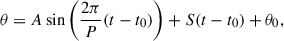 Mathematical equation: $$ \begin{aligned} \theta = A\sin {\left(\frac{2 \pi }{P}(t-t_{0})\right)}+S(t-t_{0})+\theta _{0}, \end{aligned} $$