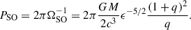 Mathematical equation: $$ \begin{aligned} P_\mathrm{SO} = 2\pi \Omega _\mathrm{SO} ^{-1}=2\pi \frac{GM}{2c^3}\epsilon ^{-5/2}\frac{(1+q)^2}{q}. \end{aligned} $$