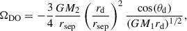 Mathematical equation: $$ \begin{aligned} \Omega _\mathrm{DO} =-\frac{3}{4}\frac{GM_2}{r_\mathrm{sep} }\left(\frac{r_\mathrm{d} }{r_\mathrm{sep} }\right)^2\frac{\cos (\theta _\mathrm{d} )}{(GM_1r_\mathrm{d} )^{1/2}}, \end{aligned} $$