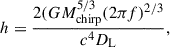 Mathematical equation: $$ \begin{aligned} h=\frac{2(GM_\mathrm{chirp} ^{5/3}(2\pi f)^{2/3}}{c^4D_\mathrm{L} }, \end{aligned} $$